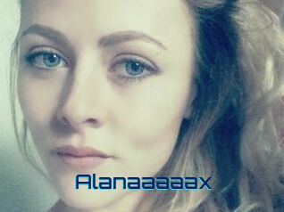 Alanaaaaax