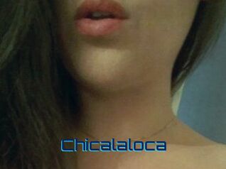 Chicalaloca