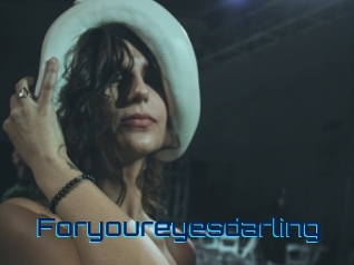 Foryoureyesdarling