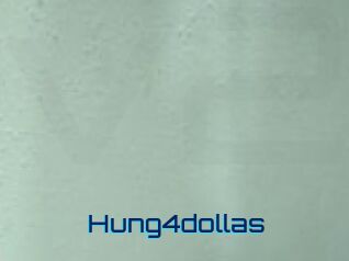 Hung4dollas