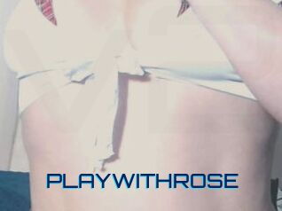 PLAYWITHROSE