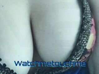 Watchmetouchme
