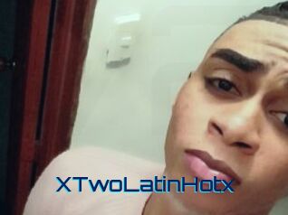XTwoLatinHotx