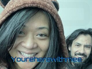 Youreherewithmee
