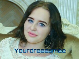 Yourdreeeamee